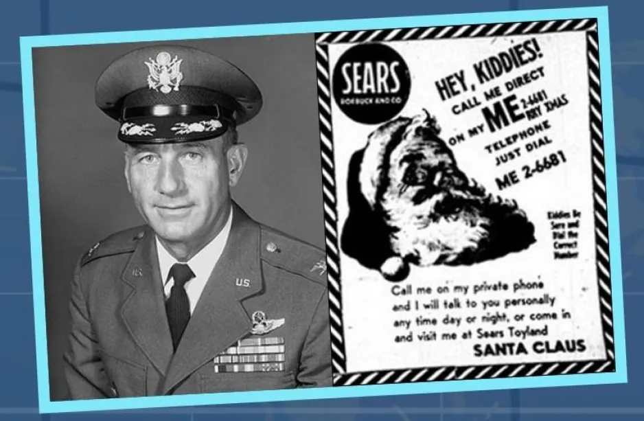 Deux images côte à côte : à gauche, le colonel Harry Shoup dans son uniforme de l’armée de l’air américaine et à droite, la publicité de Sears parue en 1955. On y voit le visage du père Noël avec bonnet rouge et le message invitant les enfants à téléphoner au père Noël à n’importe quelle heure du jour ou du soir, ou bien à lui rendre visite chez Sears, au rayon des jouets. La désormais célèbre erreur dans le numéro de téléphone est à l’origine de la tradition du NORAD sur la trace du père Noël.