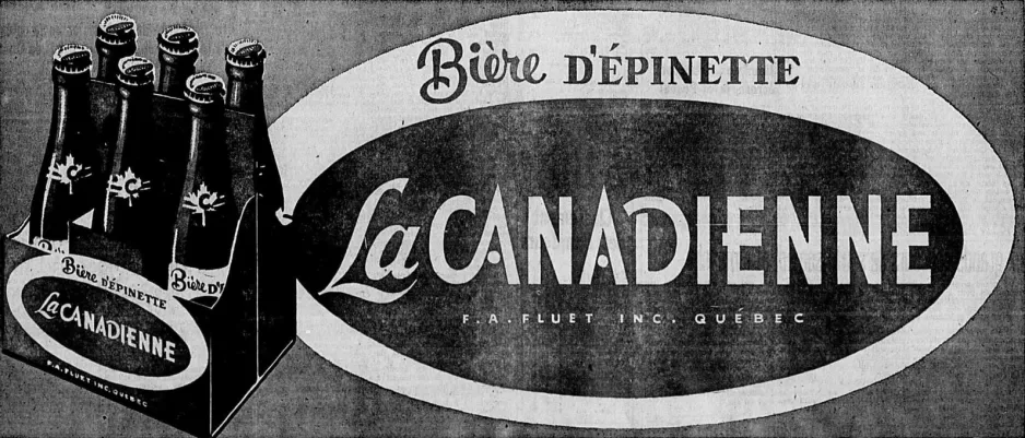 Publicité pour le moins sobre pour la bière d’épinette La Canadienne de F.A. Fluet Incorporée. Anon., « Publicité – F.A. Fluet Incorporée. » L’Action catholique, 23 mars 1961, 21.
