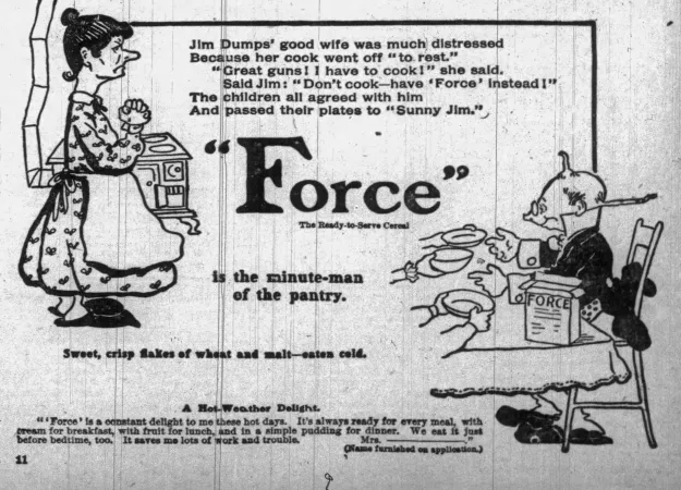 Publicité typique publiée par Force Food Company mettant en vedette Sunny Jim et, dans ce cas-ci, son épouse. Anon., « Force Food Company. » St. Louis Globe-Democrat, 23 septembre 1902, 3.